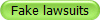 Fake lawsuits