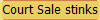Court Sale stinks