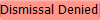 Dismissal Denied